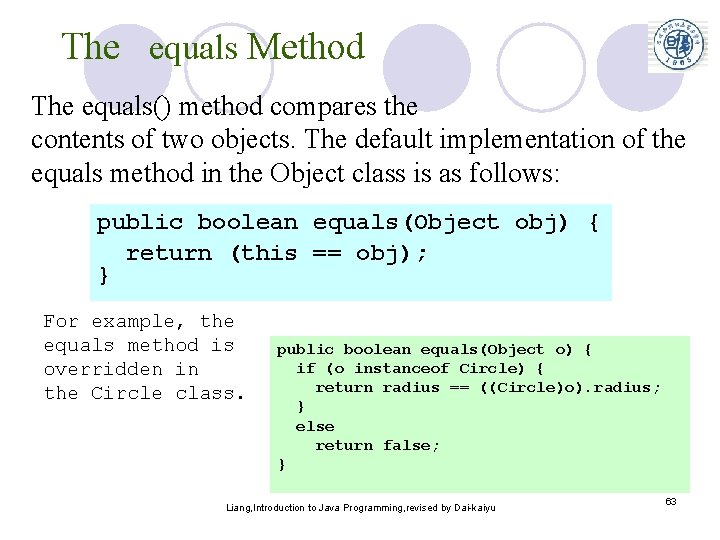 The equals Method The equals() method compares the contents of two objects. The default