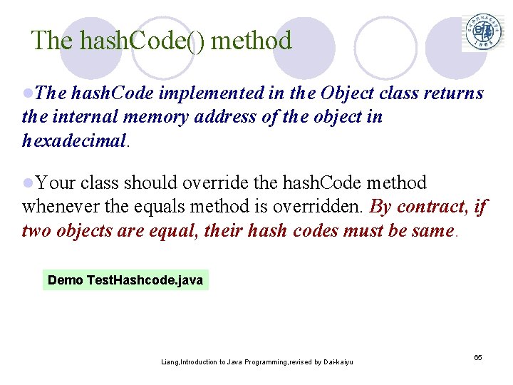 The hash. Code() method l. The hash. Code implemented in the Object class returns