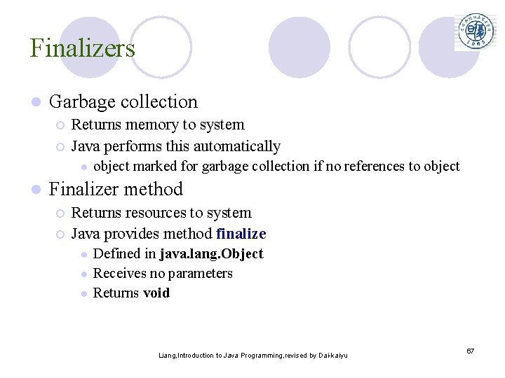 Finalizers l Garbage collection ¡ ¡ Returns memory to system Java performs this automatically