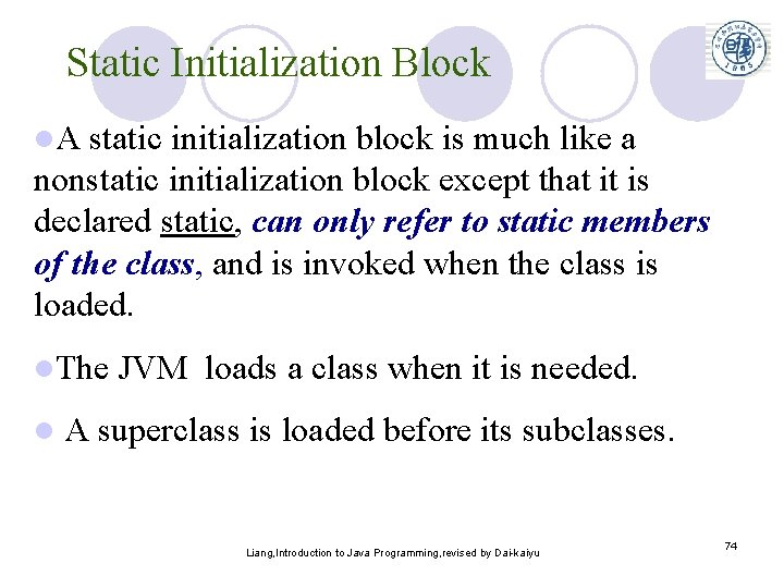 Static Initialization Block l. A static initialization block is much like a nonstatic initialization