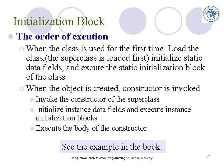 Initialization Block l The order of excution ¡ When the class is used for