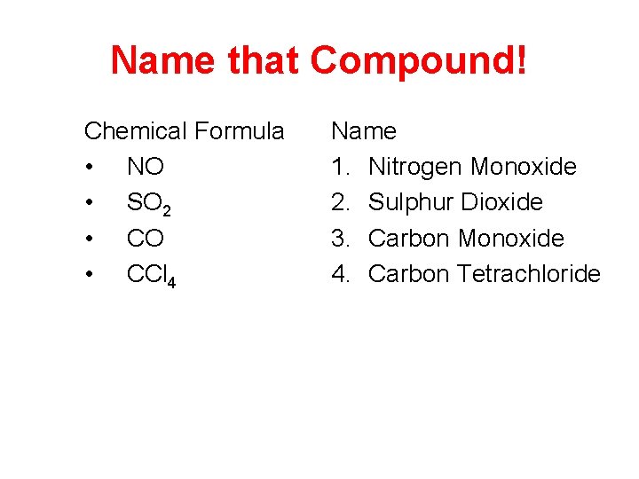 Name that Compound! Chemical Formula • NO • SO 2 • CO • CCl