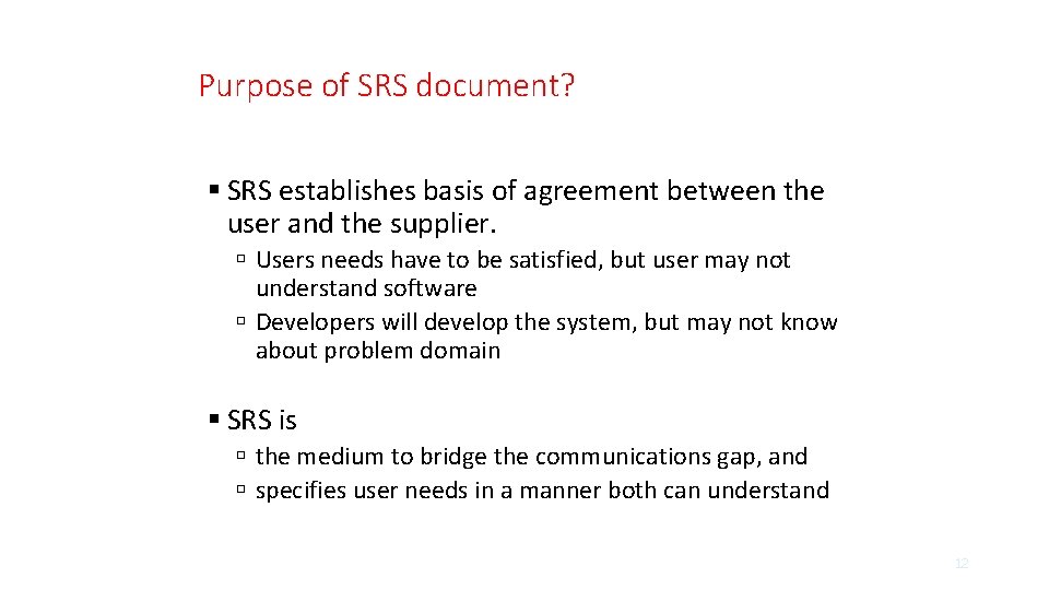 Purpose of SRS document? SRS establishes basis of agreement between the user and the