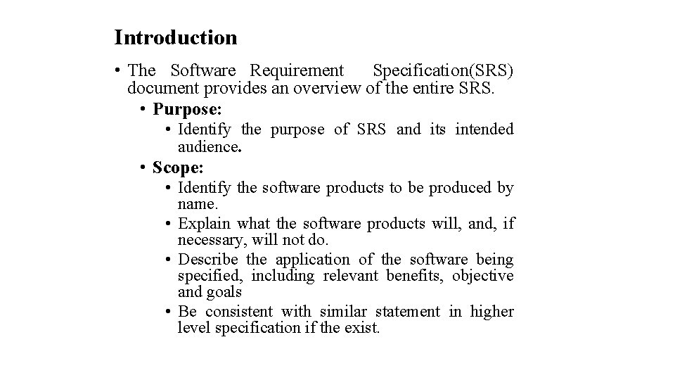 Introduction • The Software Requirement Specification(SRS) document provides an overview of the entire SRS.