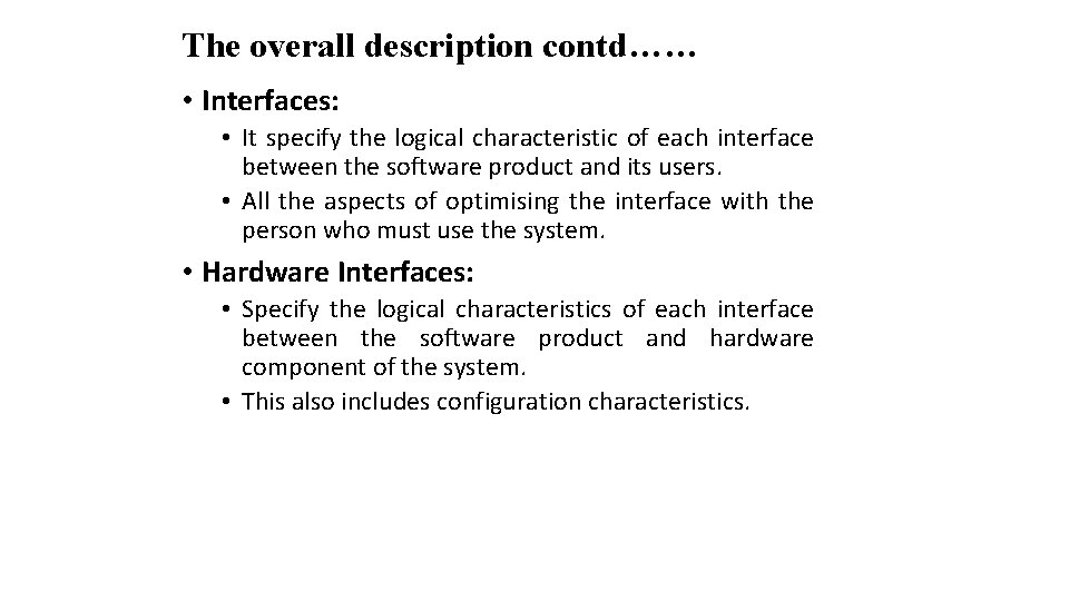 The overall description contd…… • Interfaces: • It specify the logical characteristic of each