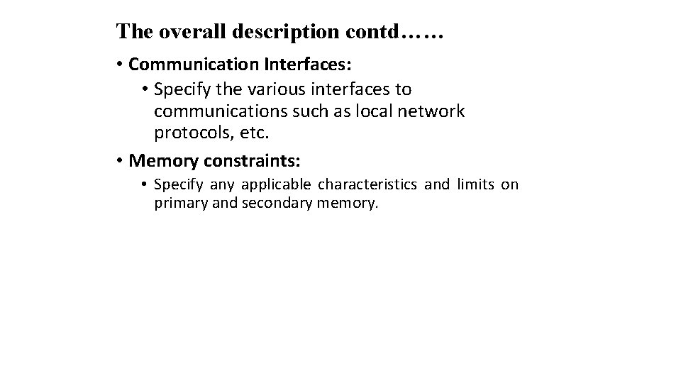 The overall description contd…… • Communication Interfaces: • Specify the various interfaces to communications