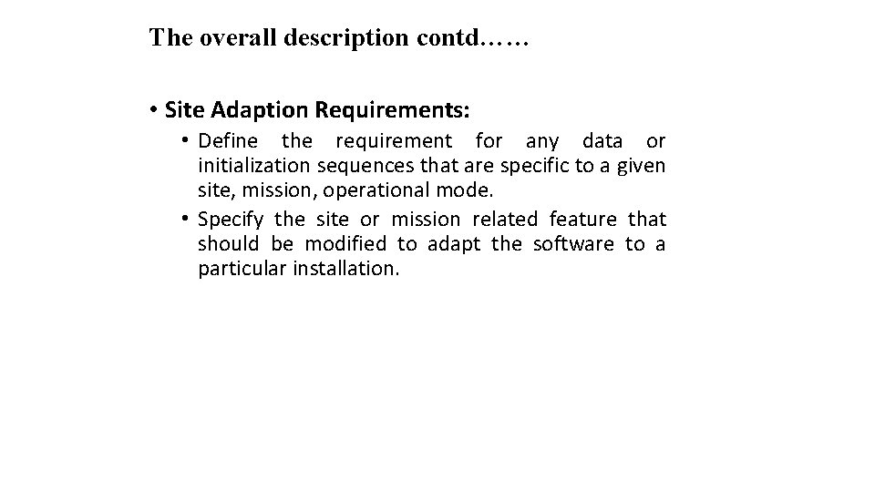 The overall description contd…… • Site Adaption Requirements: • Define the requirement for any