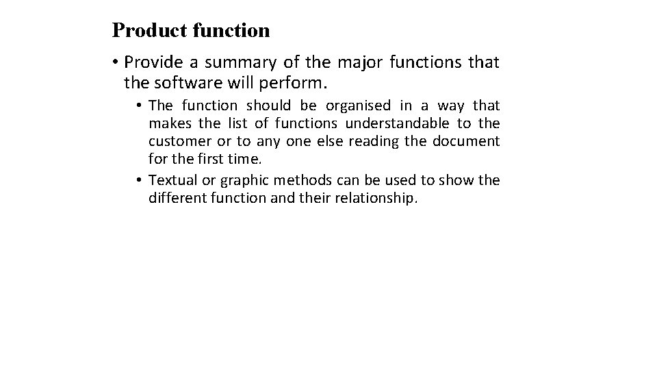 Product function • Provide a summary of the major functions that the software will