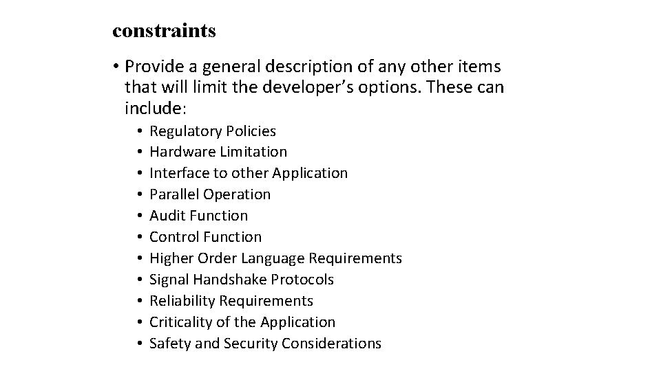 constraints • Provide a general description of any other items that will limit the