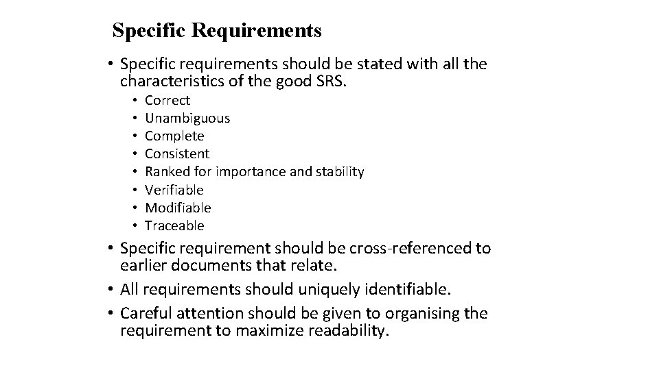 Specific Requirements • Specific requirements should be stated with all the characteristics of the