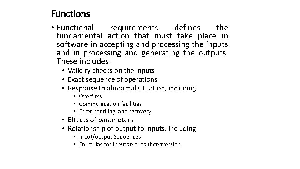 Functions • Functional requirements defines the fundamental action that must take place in software