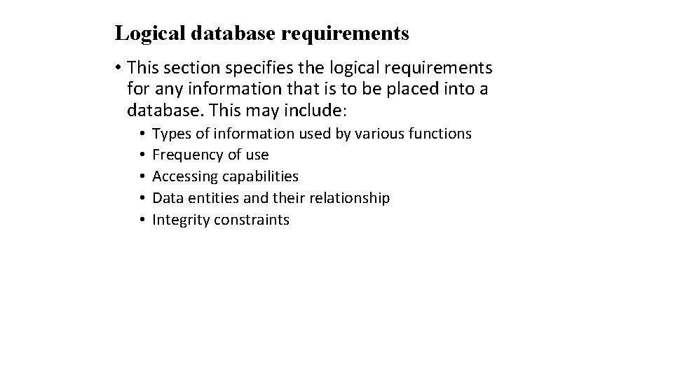 Logical database requirements • This section specifies the logical requirements for any information that