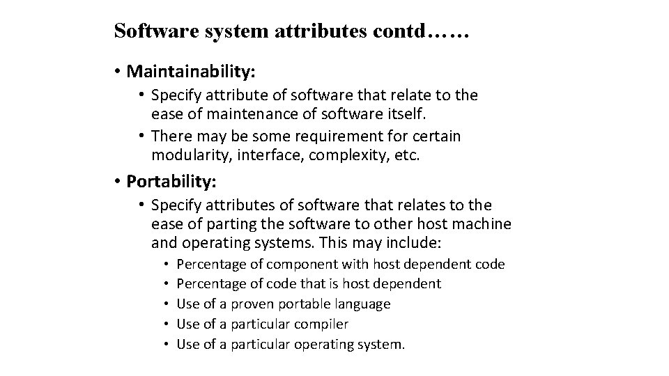 Software system attributes contd…… • Maintainability: • Specify attribute of software that relate to