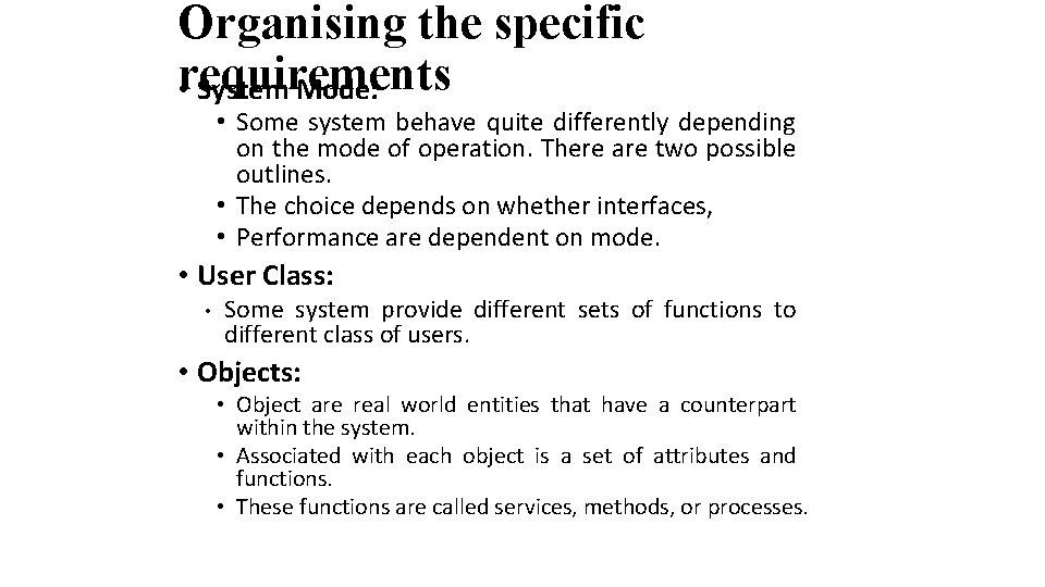 Organising the specific requirements • System Mode: • Some system behave quite differently depending