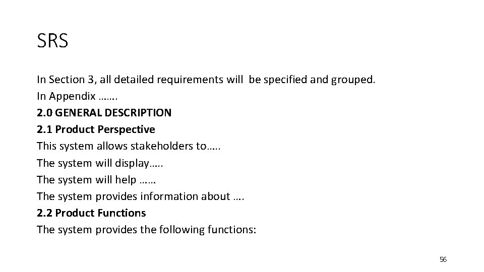 SRS In Section 3, all detailed requirements will be specified and grouped. In Appendix