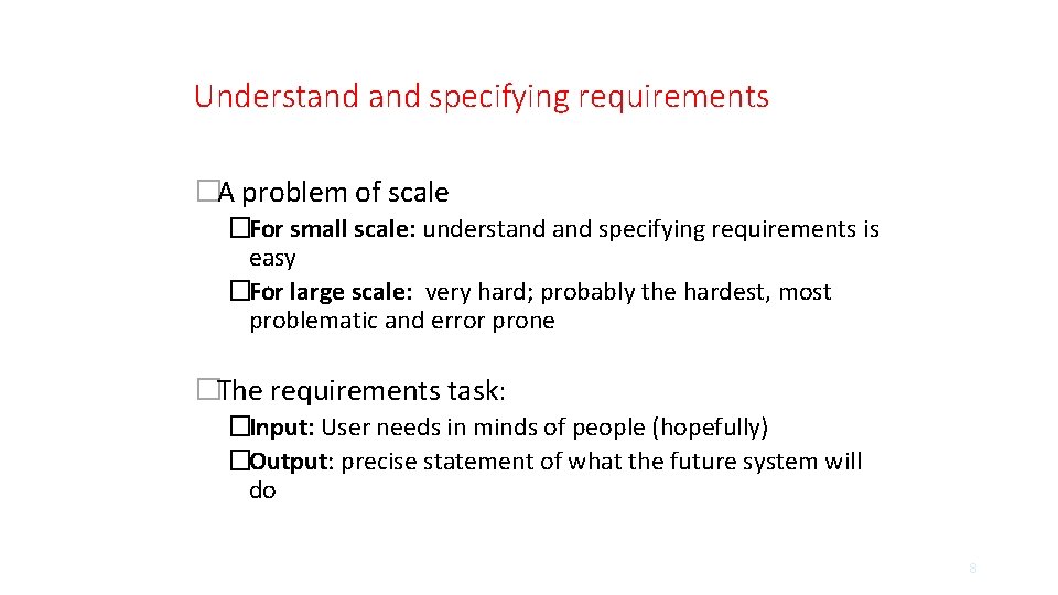 Understand specifying requirements �A problem of scale �For small scale: understand specifying requirements is