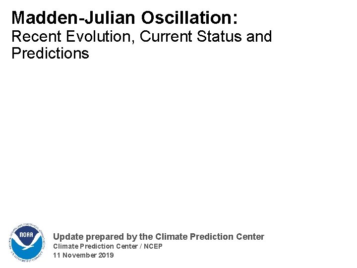 Madden-Julian Oscillation: Recent Evolution, Current Status and Predictions Update prepared by the Climate Prediction