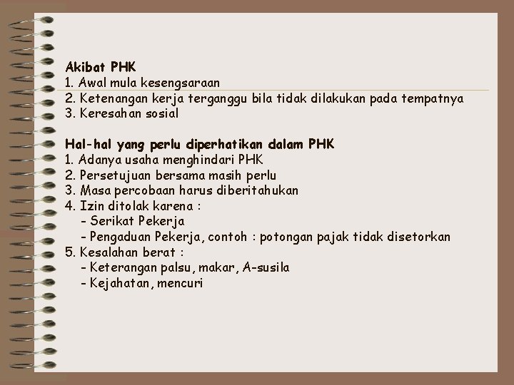 Akibat PHK 1. Awal mula kesengsaraan 2. Ketenangan kerja terganggu bila tidak dilakukan pada