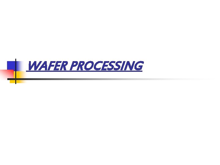 WAFER PROCESSING 