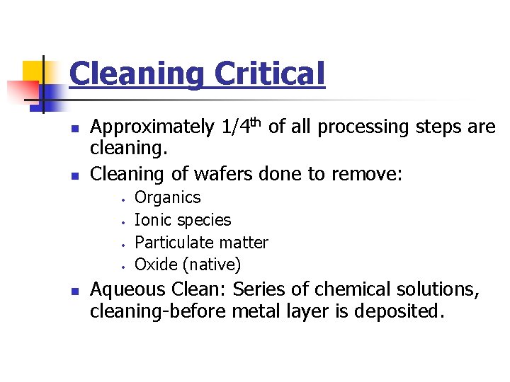 Cleaning Critical n n Approximately 1/4 th of all processing steps are cleaning. Cleaning