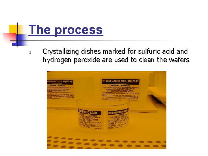 The process 1. Crystallizing dishes marked for sulfuric acid and hydrogen peroxide are used