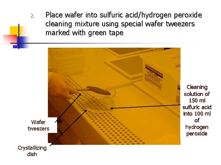 2. Place wafer into sulfuric acid/hydrogen peroxide cleaning mixture using special wafer tweezers marked