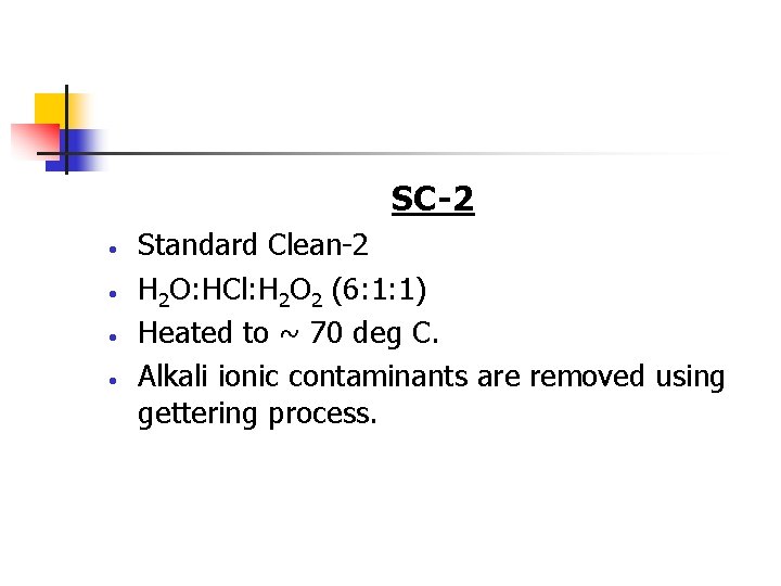SC-2 • • Standard Clean-2 H 2 O: HCl: H 2 O 2 (6: