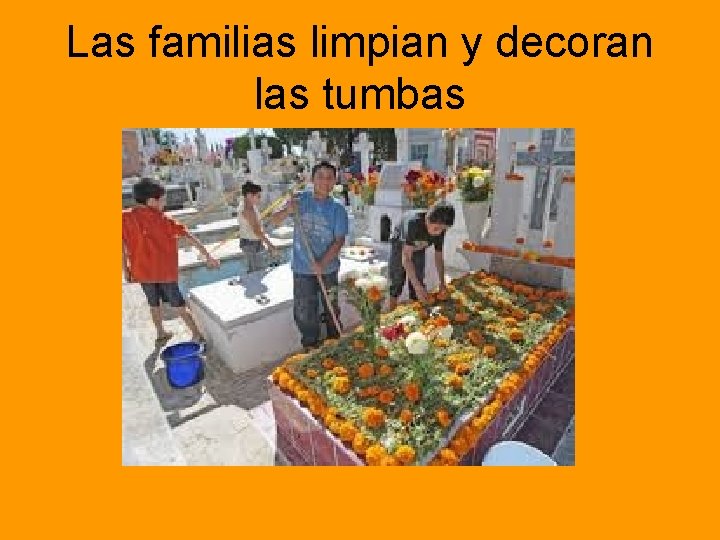 Las familias limpian y decoran las tumbas 