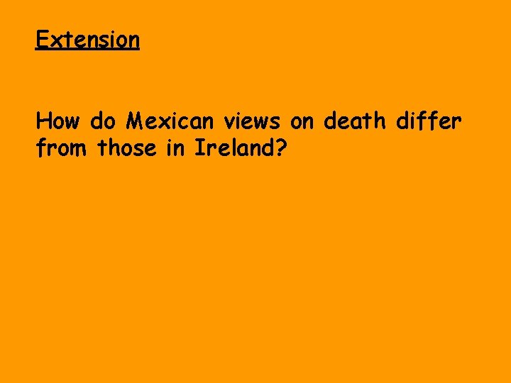 Extension How do Mexican views on death differ from those in Ireland? 