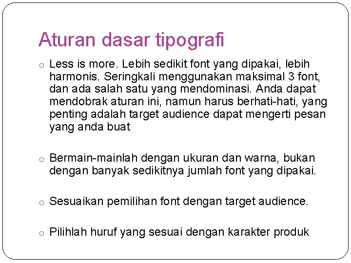 Aturan dasar tipografi o Less is more. Lebih sedikit font yang dipakai, lebih harmonis.