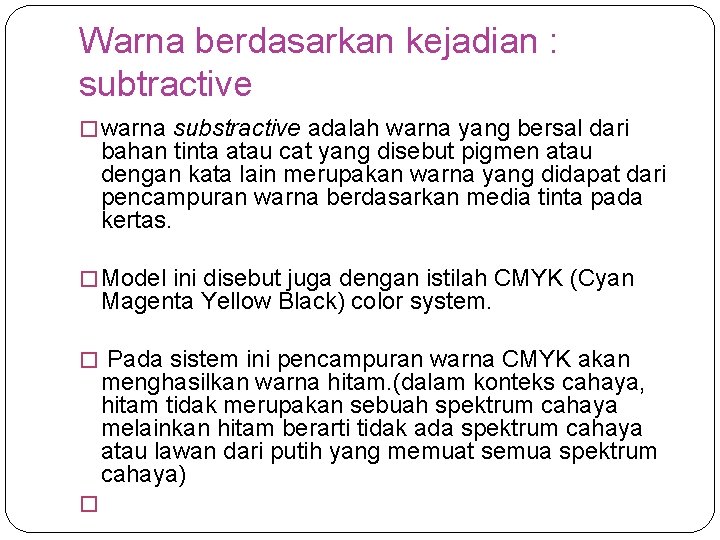 Warna berdasarkan kejadian : subtractive � warna substractive adalah warna yang bersal dari bahan