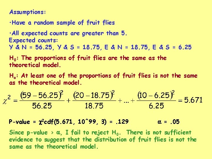 Assumptions: • Have a random sample of fruit flies • All expected counts are