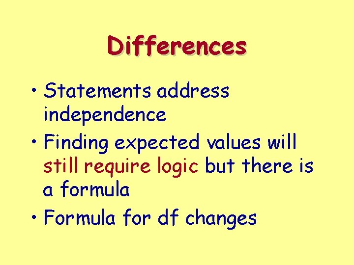 Differences • Statements address independence • Finding expected values will still require logic but