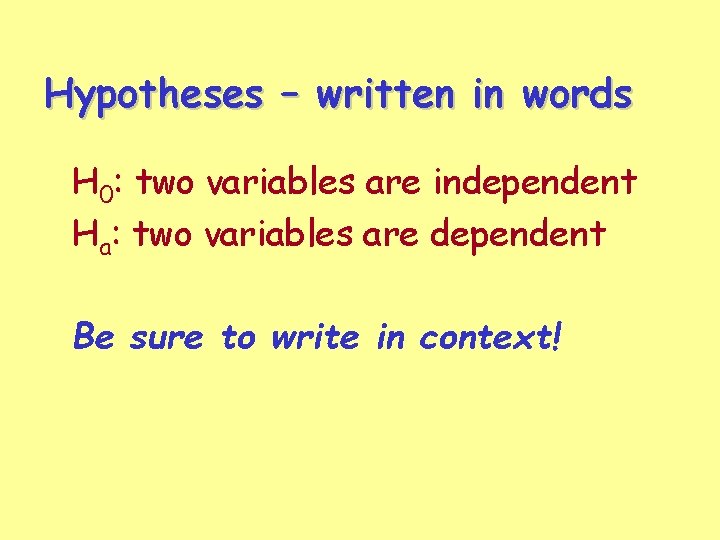 Hypotheses – written in words H 0: two variables are independent Ha: two variables