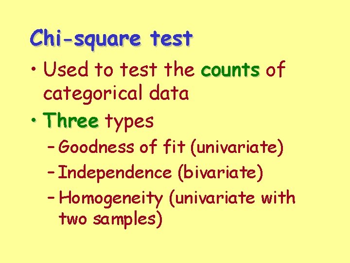 Chi-square test • Used to test the counts of categorical data • Three types