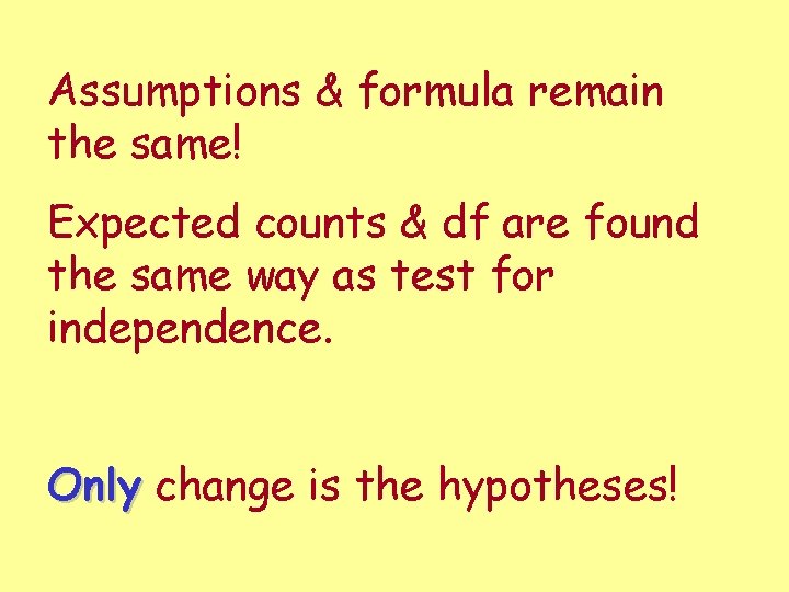 Assumptions & formula remain the same! Expected counts & df are found the same