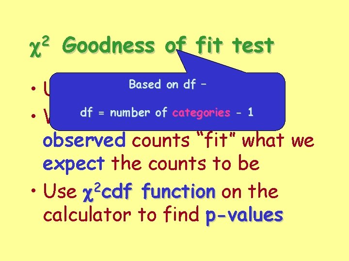 2 c Goodness of fit test • Uses univariate data df = number of