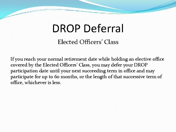 DROP Deferral Elected Officers’ Class If you reach your normal retirement date while holding