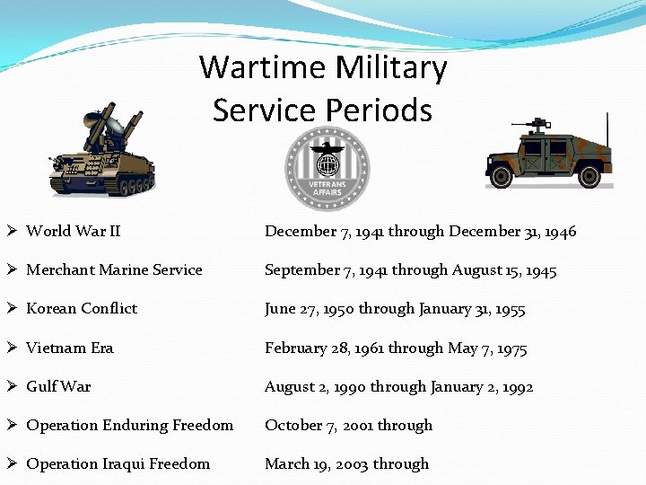 Wartime Military Service Periods Ø World War II December 7, 1941 through December 31,
