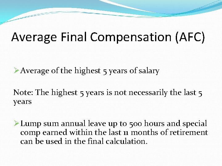 Average Final Compensation (AFC) Ø Average of the highest 5 years of salary Note: