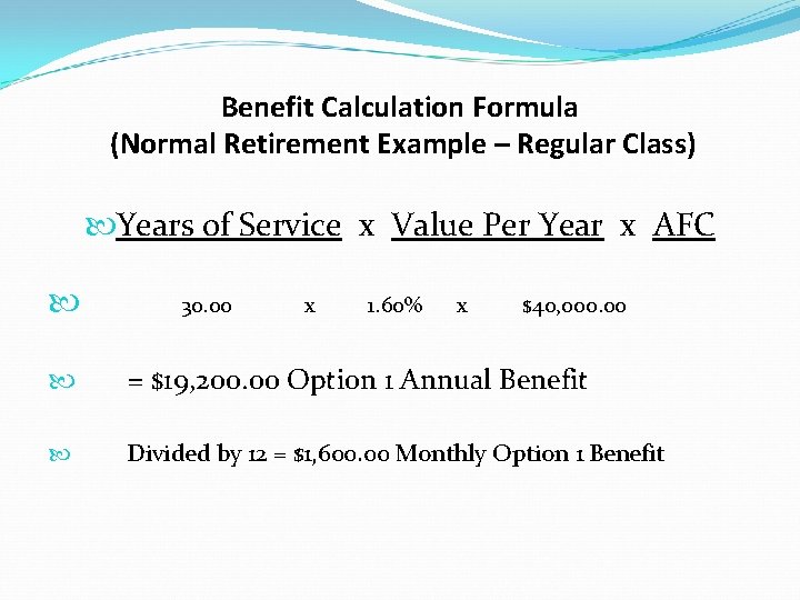 Benefit Calculation Formula (Normal Retirement Example – Regular Class) Years of Service x Value