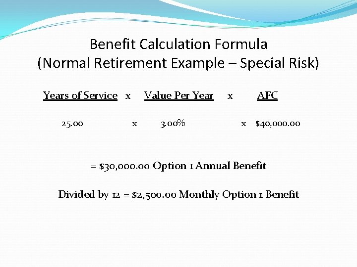 Benefit Calculation Formula (Normal Retirement Example – Special Risk) Years of Service x 25.