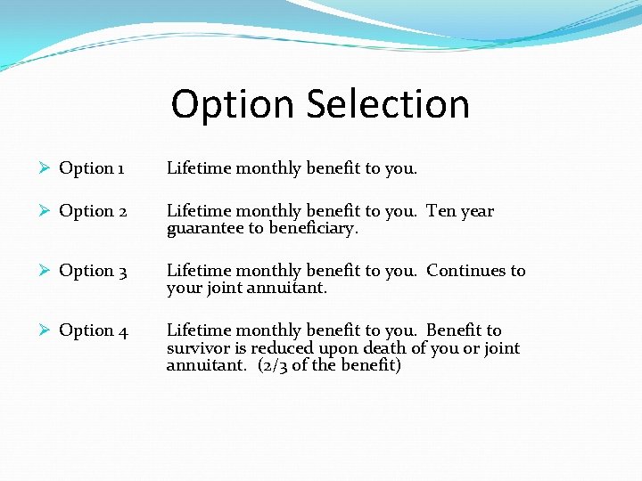 Option Selection Ø Option 1 Lifetime monthly benefit to you. Ø Option 2 Lifetime