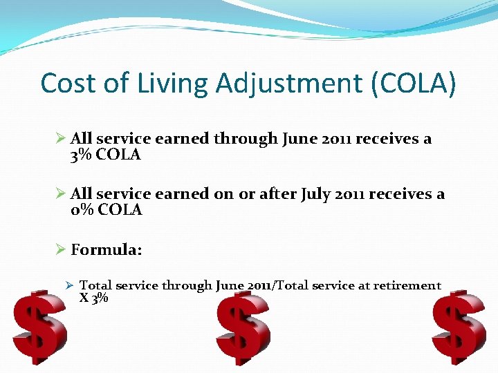 Cost of Living Adjustment (COLA) Ø All service earned through June 2011 receives a