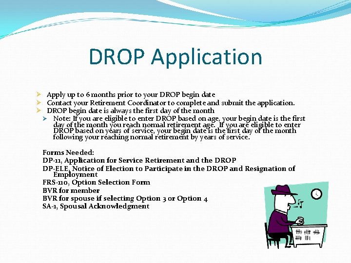 DROP Application Ø Apply up to 6 months prior to your DROP begin date