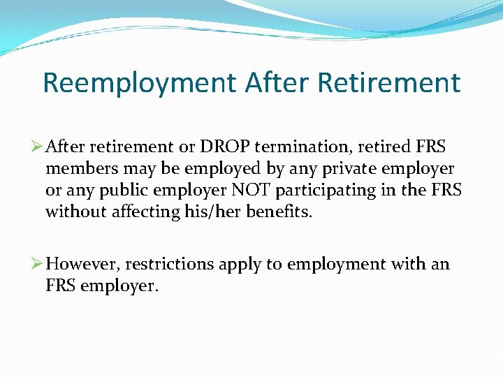Reemployment After Retirement Ø After retirement or DROP termination, retired FRS members may be