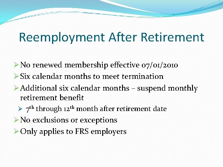 Reemployment After Retirement Ø No renewed membership effective 07/01/2010 Ø Six calendar months to