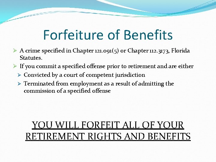 Forfeiture of Benefits Ø A crime specified in Chapter 121. 091(5) or Chapter 112.