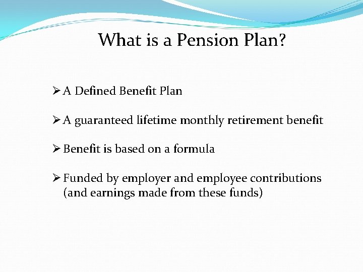 What is a Pension Plan? Ø A Defined Benefit Plan Ø A guaranteed lifetime