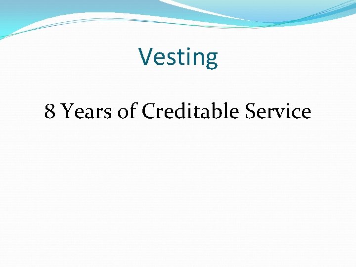 Vesting 8 Years of Creditable Service 